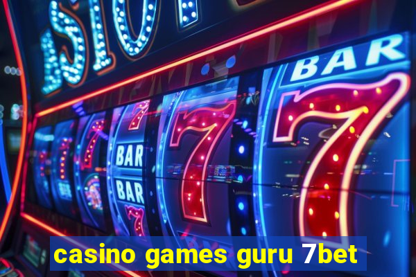 casino games guru 7bet